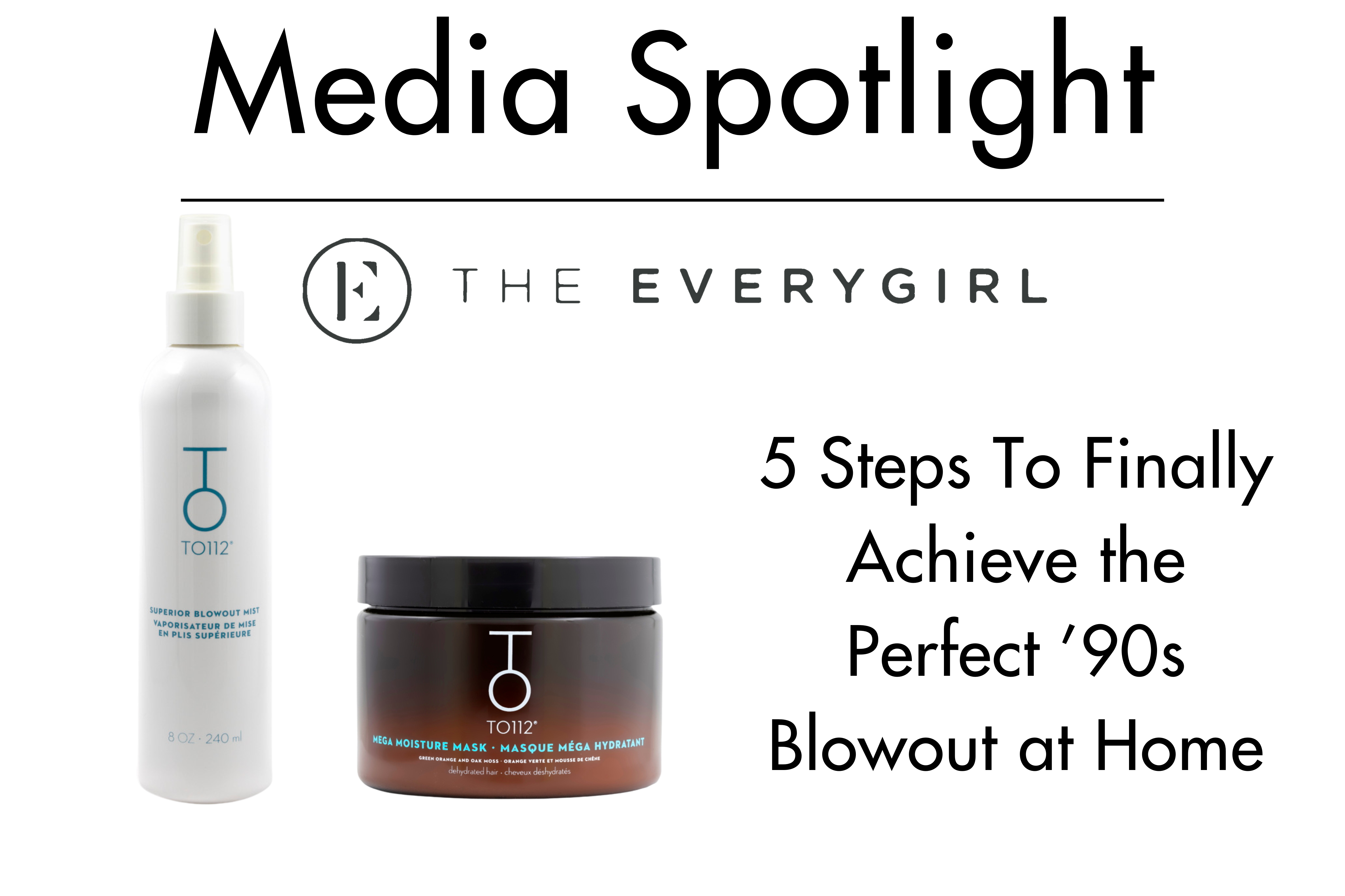 The Every Girl logo article featuring TO112 Superior Blowout Mist and TO112 Mega Moisture Mask